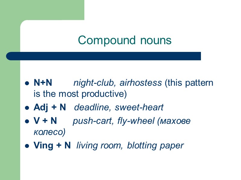 Compound nouns  N+N        night-club, airhostess (this
